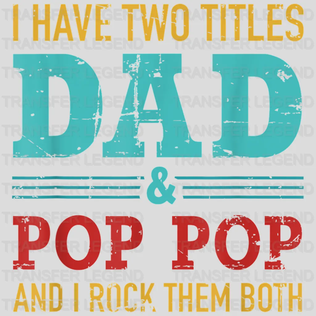 I Have Two Titles Dad & Pop Pop And I Rock Them Both  Design - DTF heat transfer - transferlegend