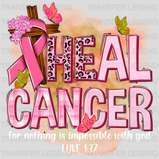 Heal Cancer - For Nothing Is Impossible With God - Cancer Awareness Design - DTF heat transfer - transferlegend