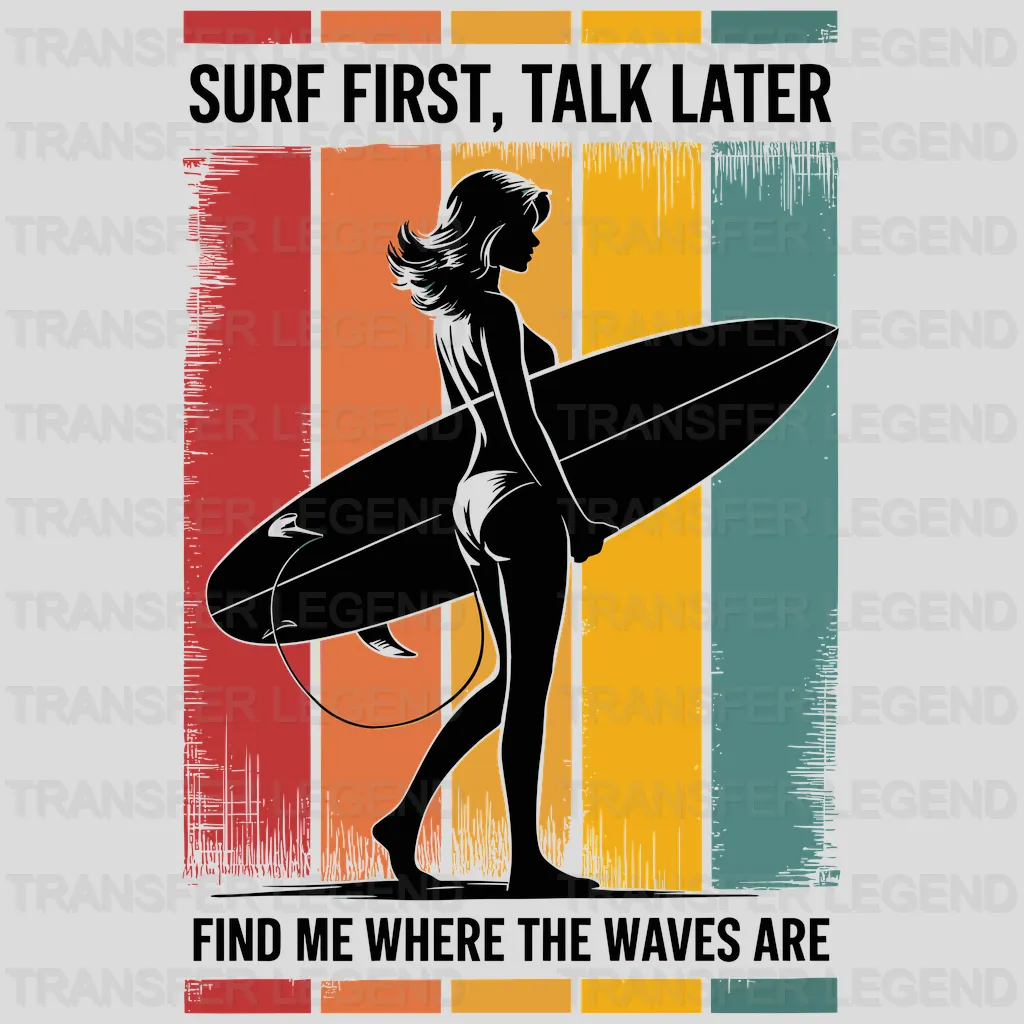 Surf First Talk Later Surfing Design - DTF Heat Transfers - transferlegend