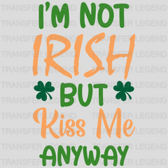 I'm Not Irish But Kiss Me Anyway St. Patrick's Day Design - DTF heat transfer - transferlegend