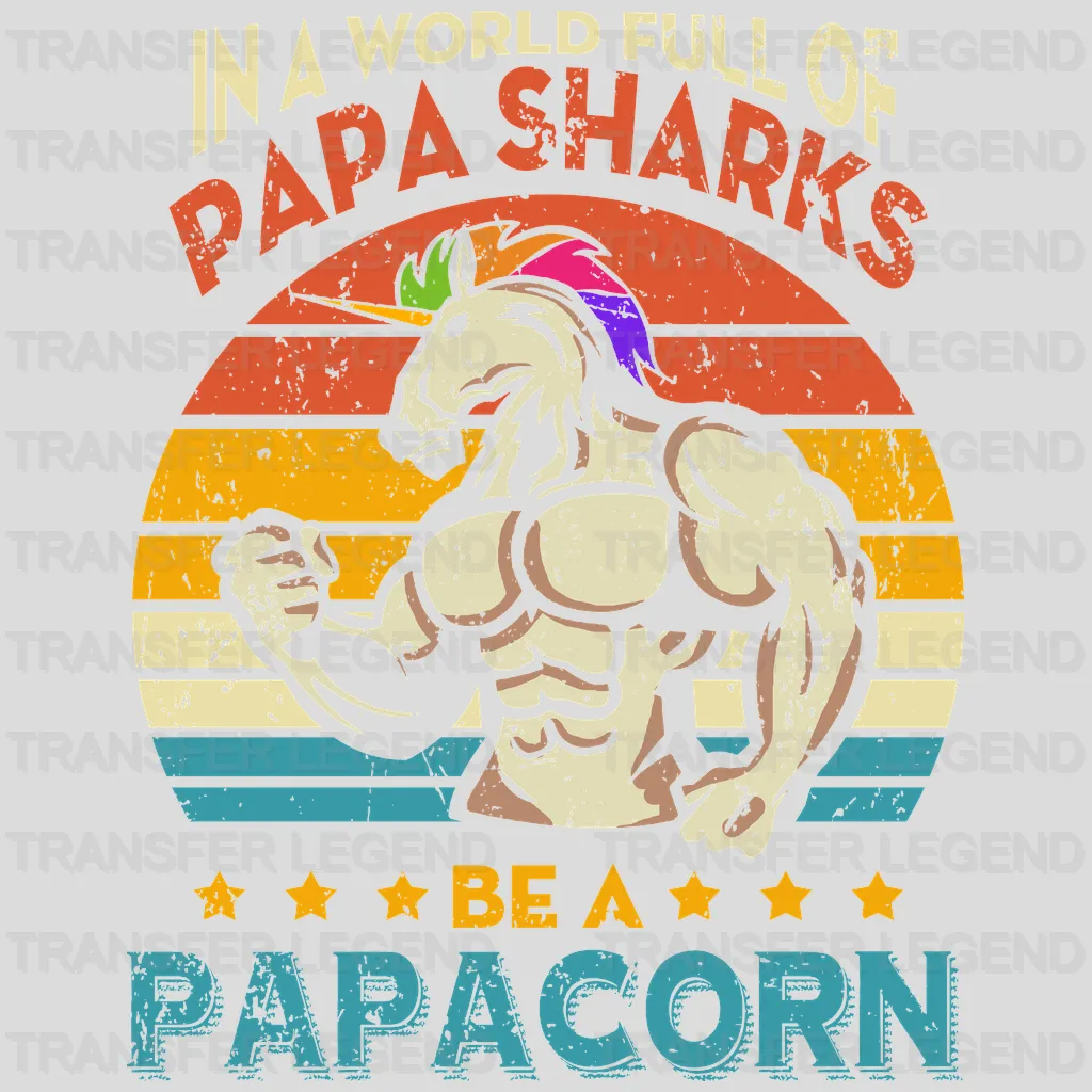 In A World Full Of Papa Sharks Be A Papacorn Design - DTF heat transfer - transferlegend