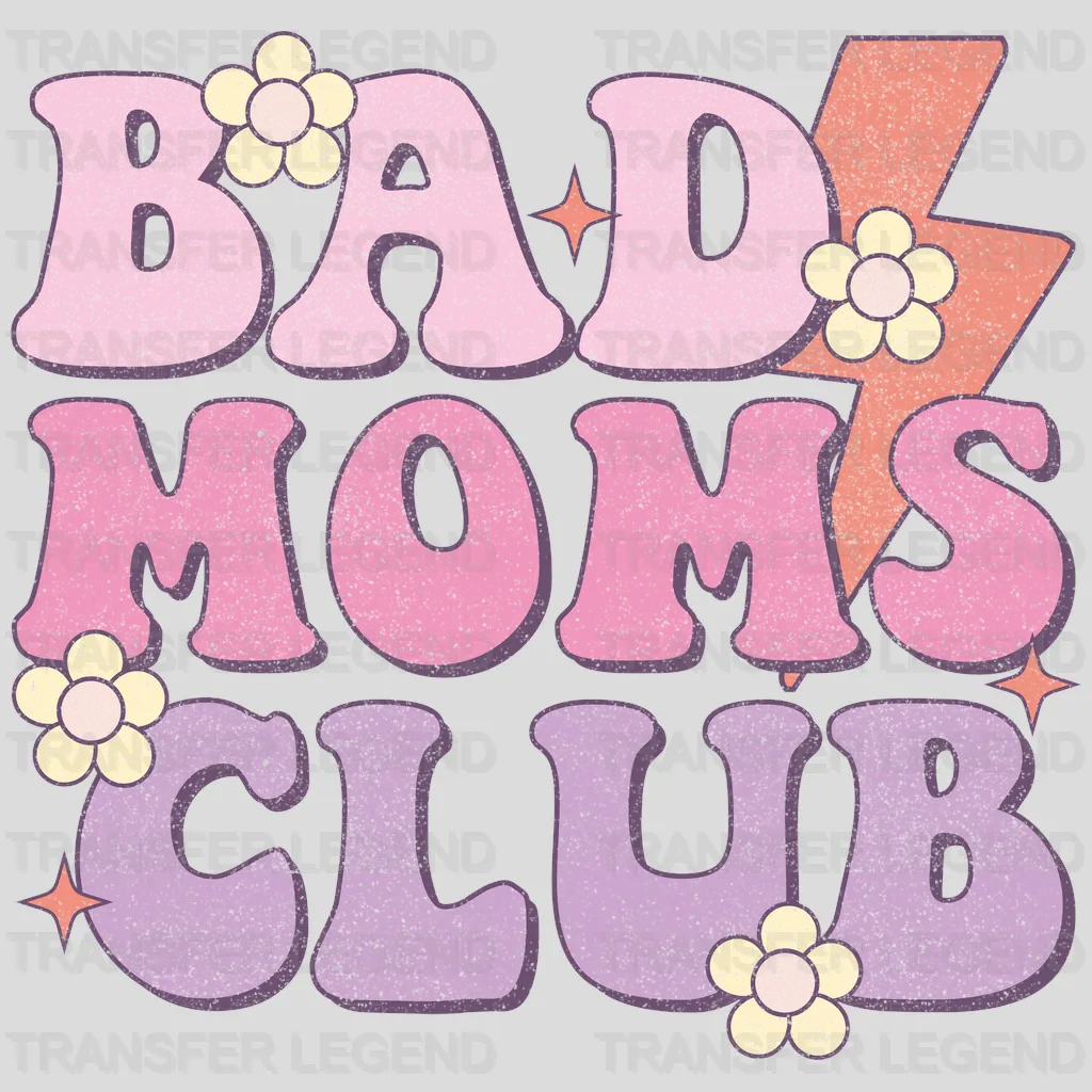 Bad Moms Club - Mothers Day - DTF Transfer - transferlegend