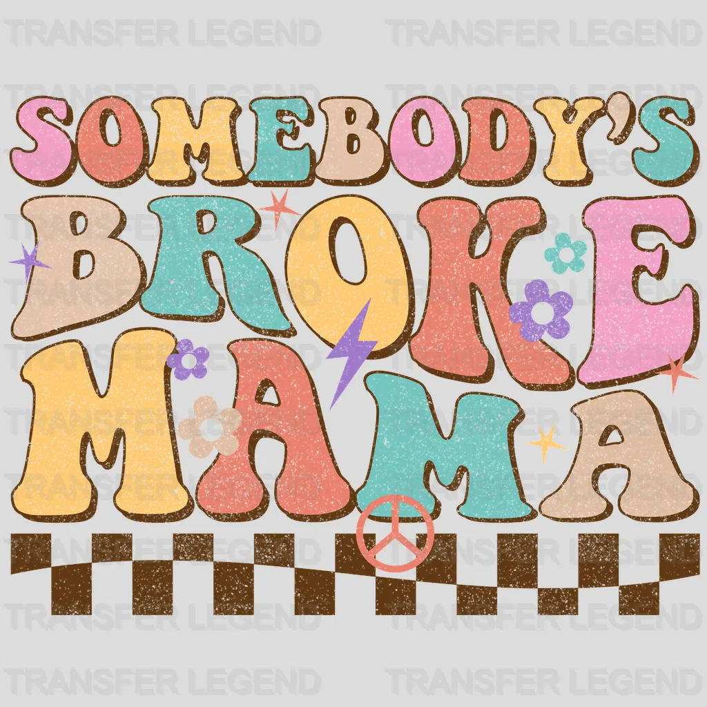 Somebody's Broke Mama - Mothers Day  - Funny Mom - Design - DTF heat transfer - transferlegend