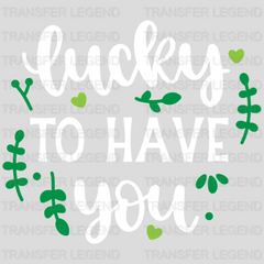 Lucky To Have You St. Patrick's Day Design - DTF heat transfer - transferlegend