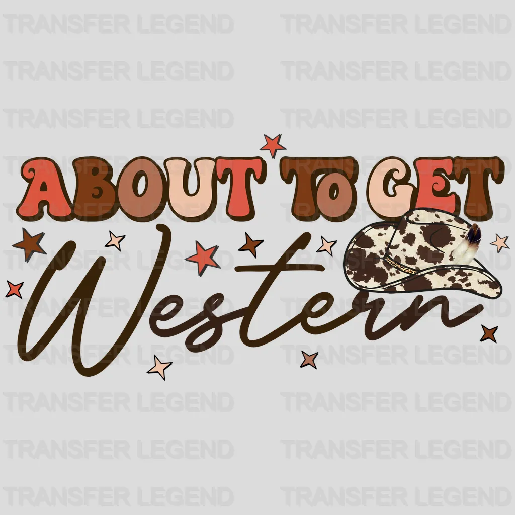 Abaout The Get Western Cowboy Hat  DTF Transfer - transferlegend