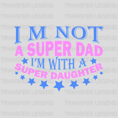 I'm Not A Super Dad I'm With A Super Daughter Design - DTF heat transfer - transferlegend