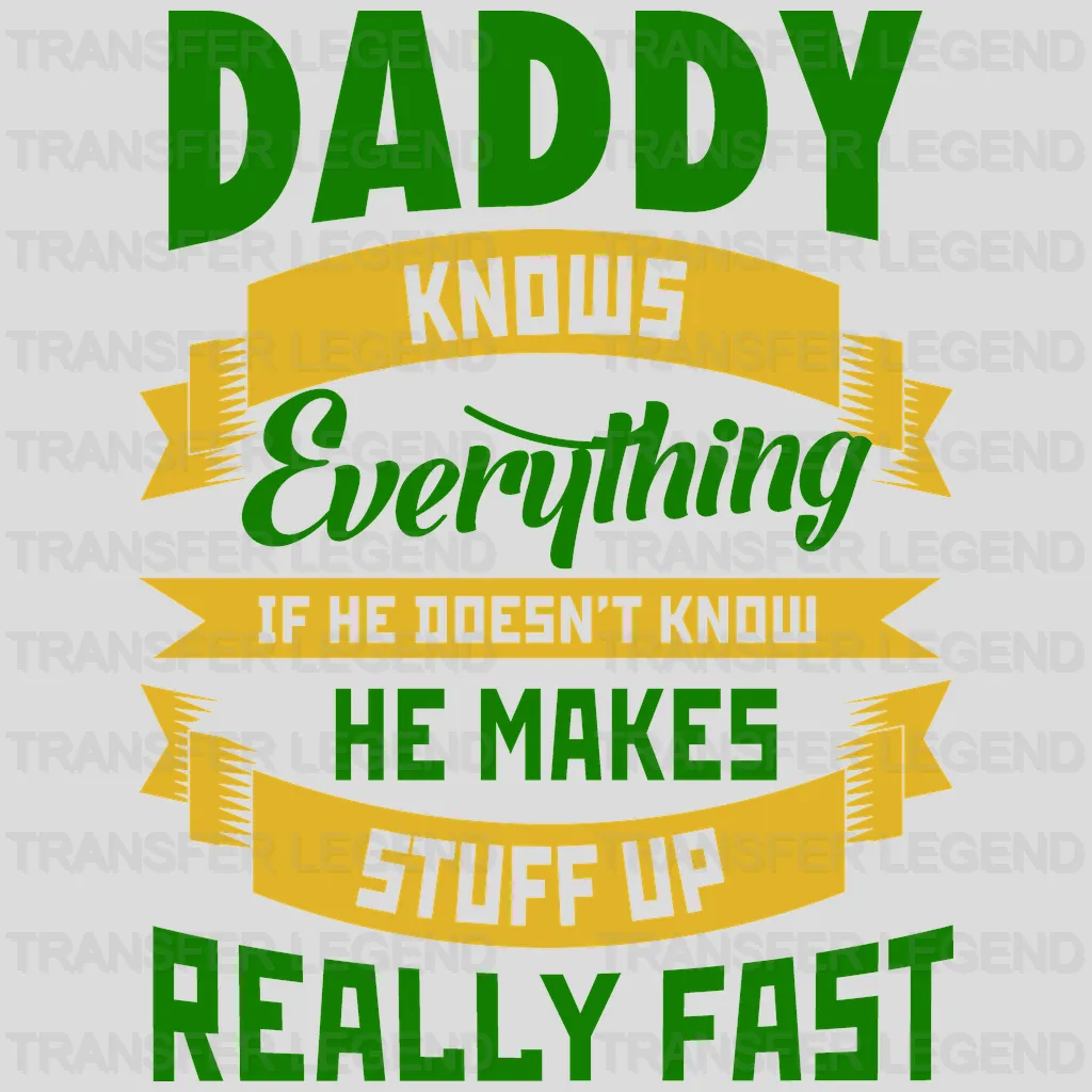 Daddy Knows Everything If He Doesn't Know He Makes Stuff Really Fast Design - DTF heat transfer - transferlegend