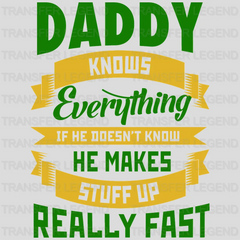 Daddy Knows Everything If He Doesn't Know He Makes Stuff Really Fast Design - DTF heat transfer - transferlegend