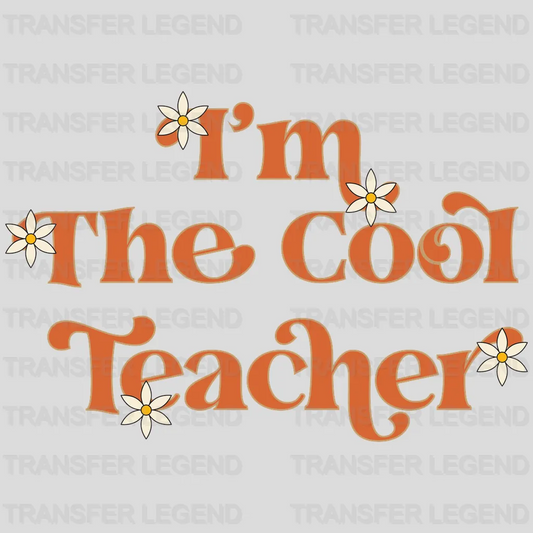 I'm The Cool Teacher Daisy Design - DTF heat transfer - transferlegend