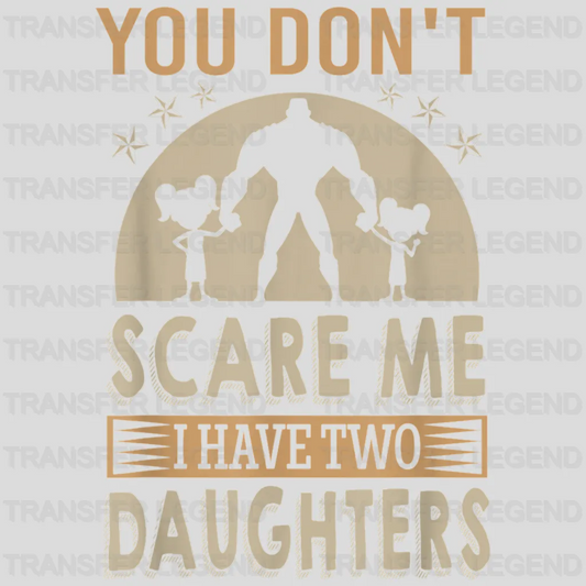 You Can't Scare Me I Have Two Daughters Design - DTF heat transfer - transferlegend