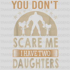 You Can't Scare Me I Have Two Daughters Design - DTF heat transfer - transferlegend