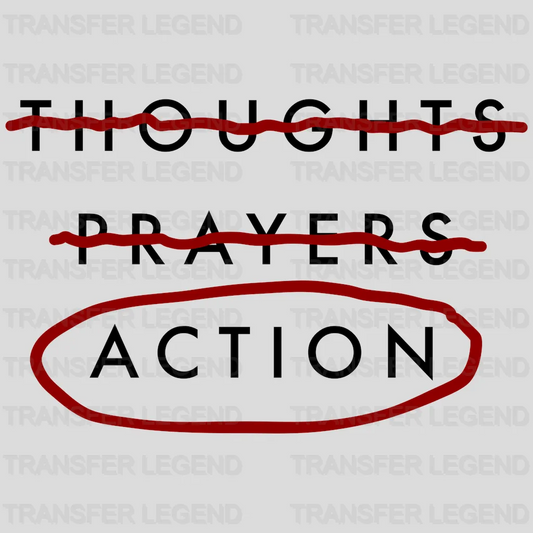 Action, No Thoughts Prayers - End Gun Violence - Protect our Children Design - DTF heat transfer - transferlegend