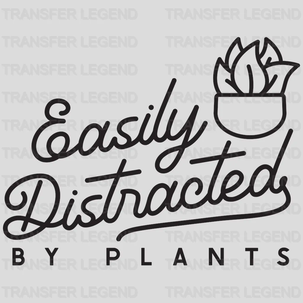 Easily Distracted By Plants Design - DTF heat transfer - transferlegend