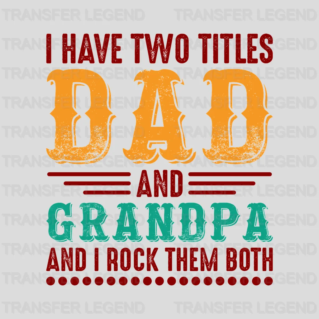 I Have Two Titles Dad And Grandpa And I Rock Them Both Design - DTF heat transfer - transferlegend