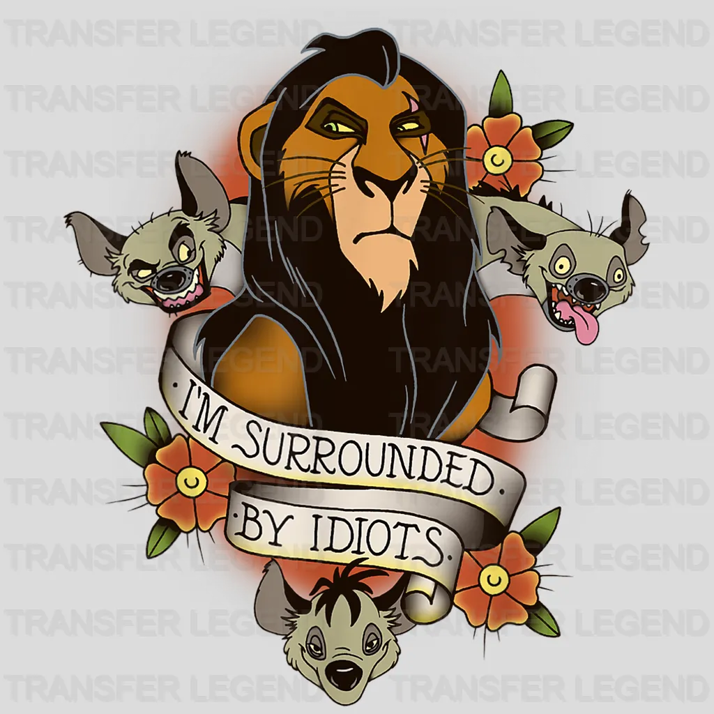 Disney Lion King I'm Surrounded By Idiots Scar Design - DTF heat transfer - transferlegend