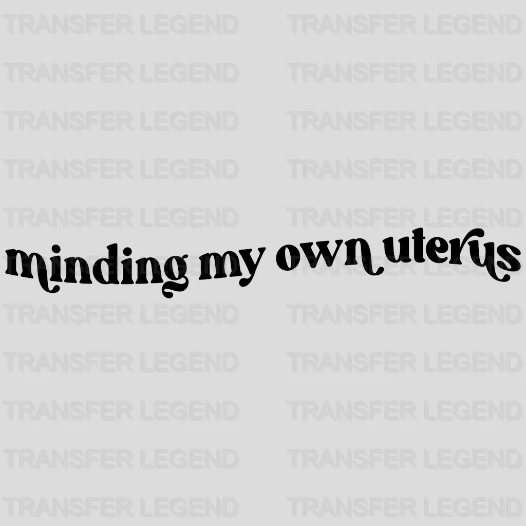 Minding My Own Uterus Design - DTF heat transfer - transferlegend