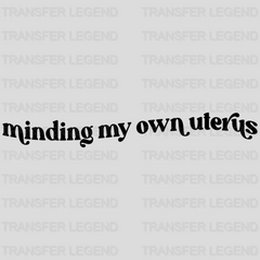 Minding My Own Uterus Design - DTF heat transfer - transferlegend