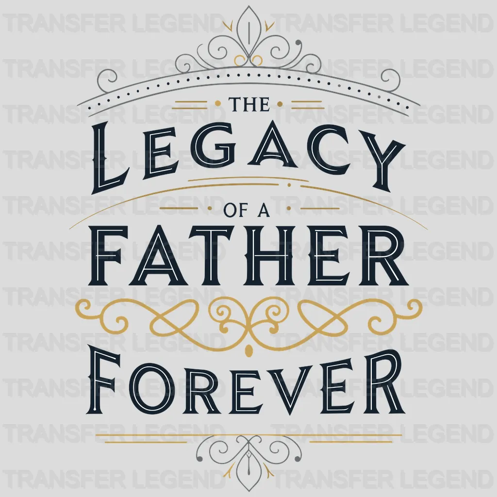 Legacy Father Fathers Day Design - DTF Heat Transfers - transferlegend
