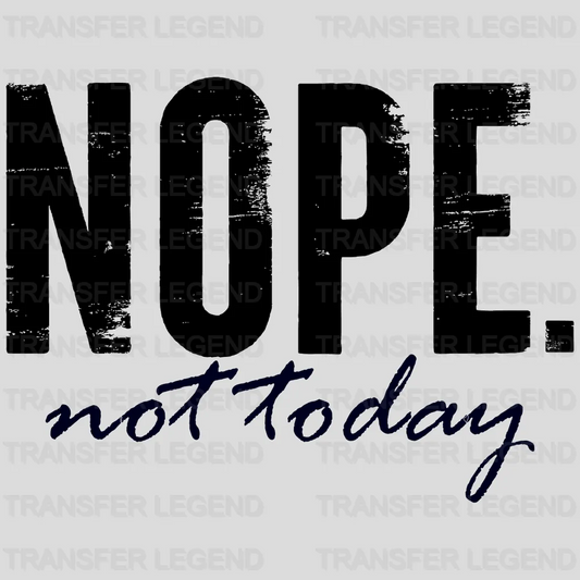 Nope. Not Today - Funny Sarcasm Design - DTF heat transfer - transferlegend