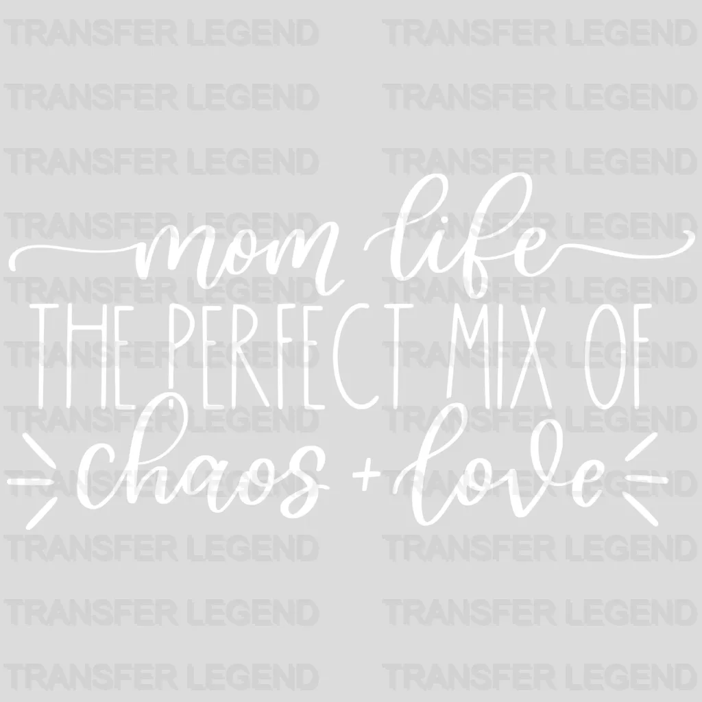 Mom Life The Perfect Mix Of Chaos And Love - Mother's Day -  Design - DTF heat transfer - transferlegend