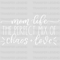 Mom Life The Perfect Mix Of Chaos And Love - Mother's Day -  Design - DTF heat transfer - transferlegend