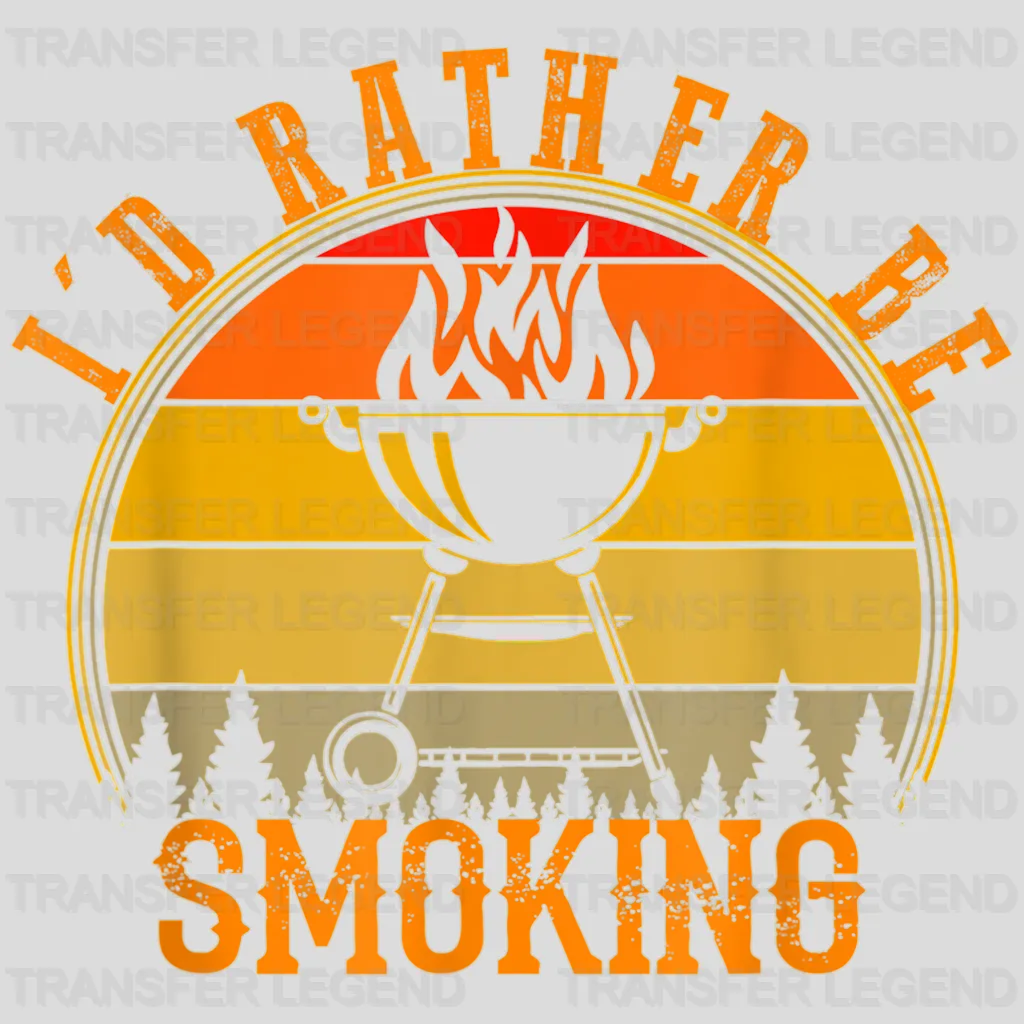 I'd Rather Be Smoking Design - DTF heat transfer - transferlegend