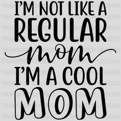 I'm Not Like A Regular Mom I'm A Cool Mom  - Mothers Day - Tired Mom - Design - DTF heat transfer - transferlegend