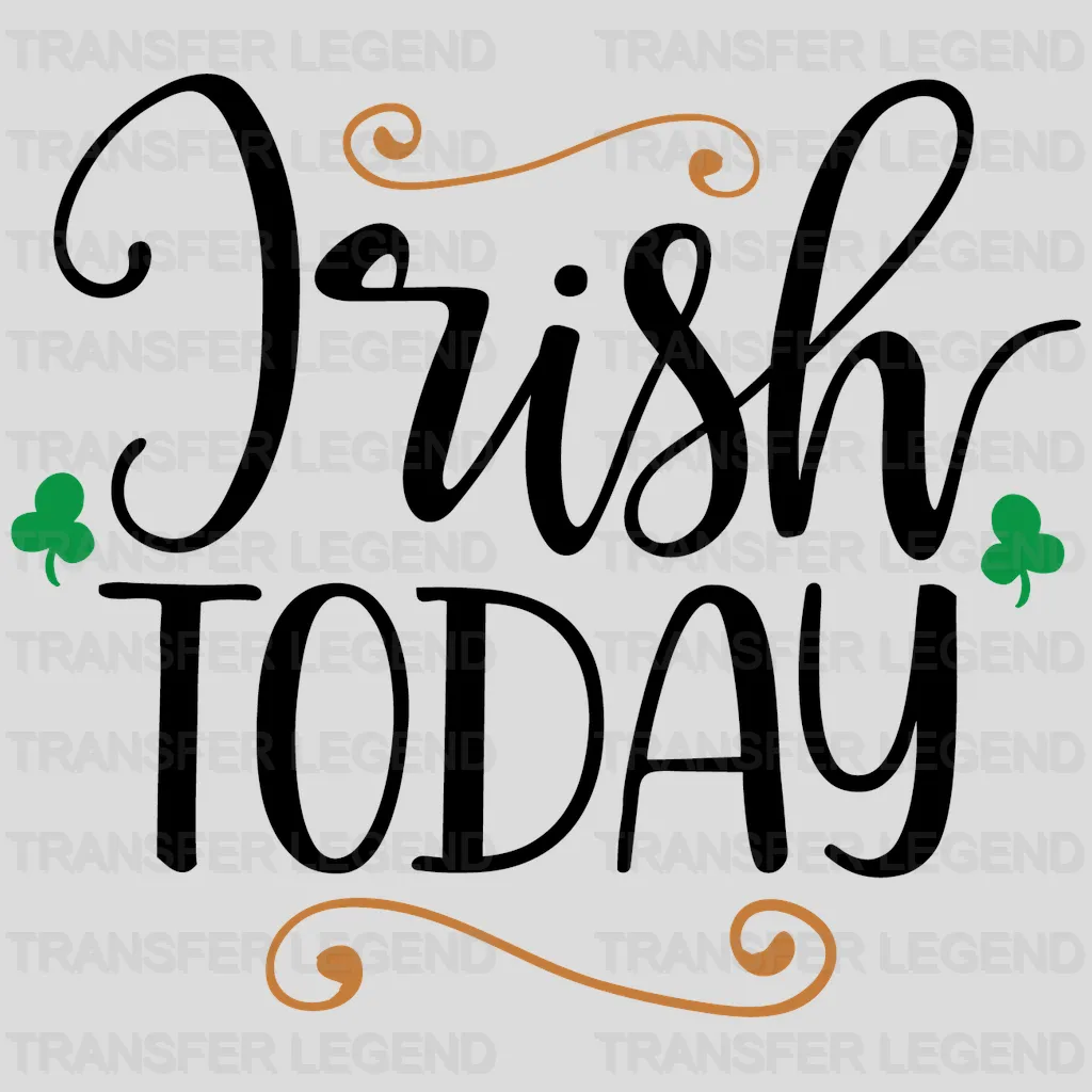 Irish Today St. Patrick's Day Design - DTF heat transfer - transferlegend