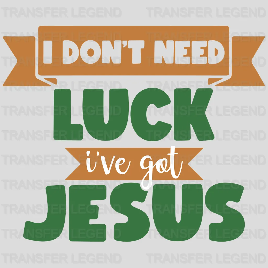 I Don't Need Luck I've Got Jesus St. Patrick's Day Design - DTF heat transfer - transferlegend