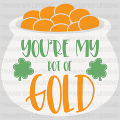 You're My Pot Of Gold St. Patrick's Day Design - DTF heat transfer - transferlegend