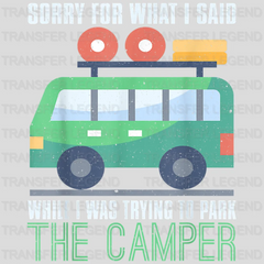 Sorry For What I Said While I Was Trying To Park The Camper - Funny Camping Vanlife Motorhome Design - DTF heat transfer - transferlegend