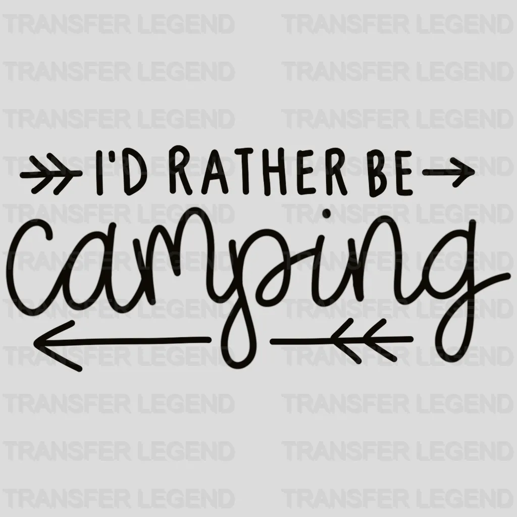 I'd Rather Be Camping Design - DTF heat transfer - transferlegend