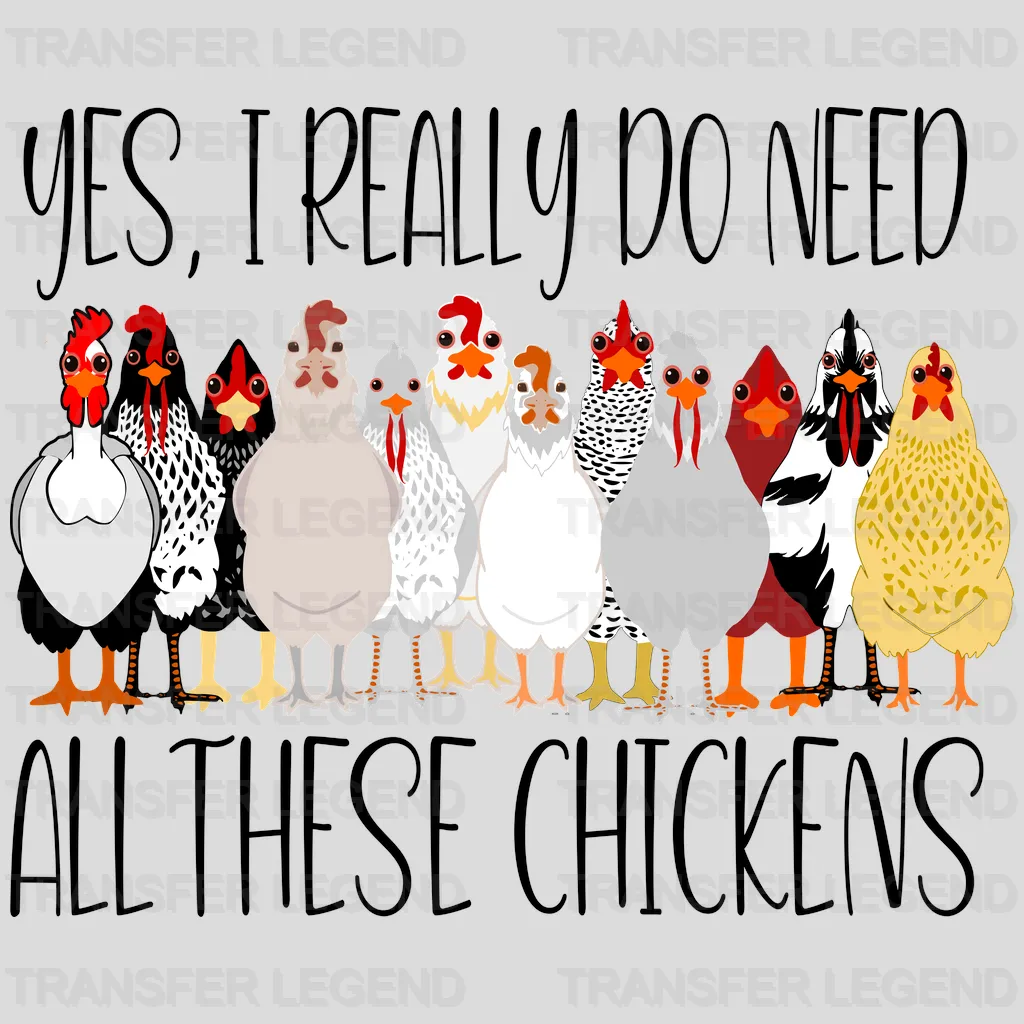 Yes, I Really Do Need All These Chickens Design - DTF heat transfer - transferlegend