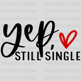 Yep Still Single Anti Valentines Day Design - DTF heat transfer - transferlegend