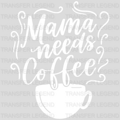 Mama Needs Coffee - Mothers Day - Coffee Lover Design - Coffee Lovers - DTF heat transfer - transferlegend