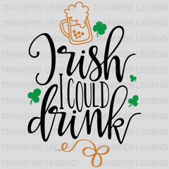 Irish I Could Drink St. Patrick's Day Design - DTF heat transfer - transferlegend