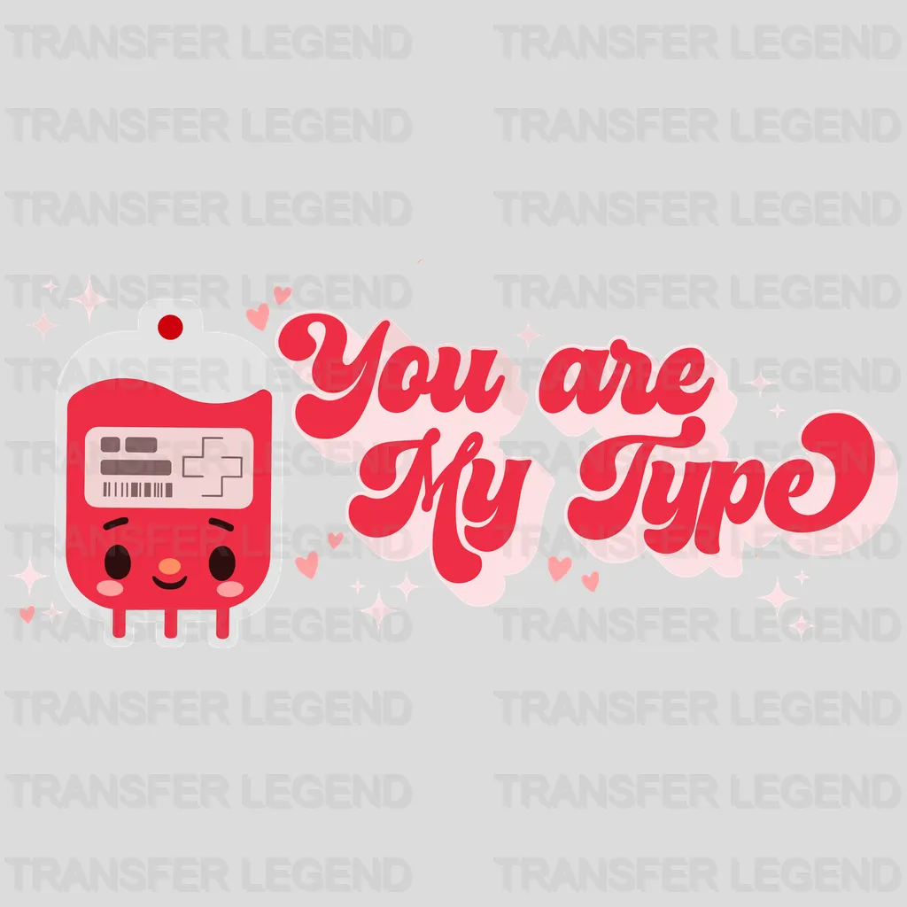 You Are My Type Valentine's Day Design - DTF heat transfer - transferlegend