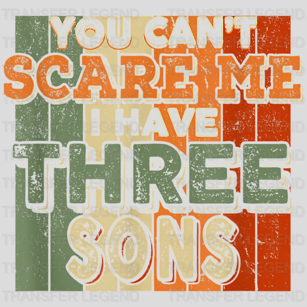 You Can't Scare Me I Have Three Sons Design - DTF heat transfer - transferlegend