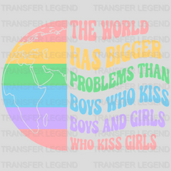 The World Has Bigger Problems Than Boys Who Kiss Boy And Girls Who Kiss Girls - LGBT Pride Design - DTF heat transfer - transferlegend