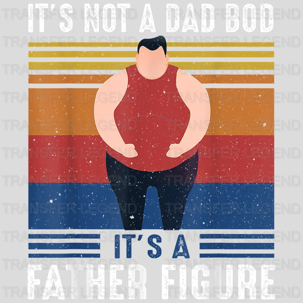 It's Not A Dad Bod It's a Father Figure Design - DTF heat transfer - transferlegend