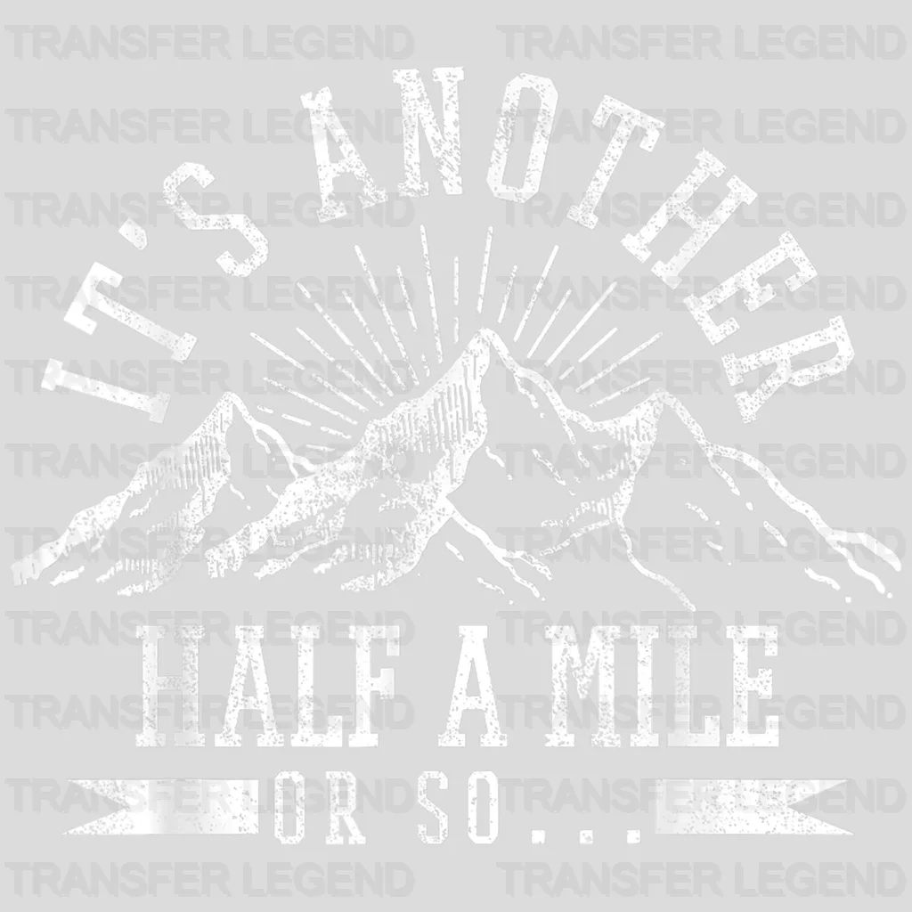 It's Another Half Mile Or So - Hiking  Design - DTF heat transfer - transferlegend