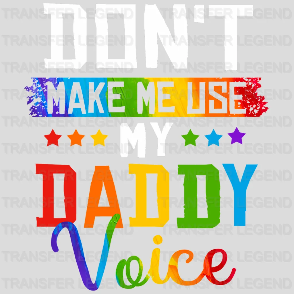 Don't Make Me Use My Daddy Voice Design - DTF heat transfer - transferlegend