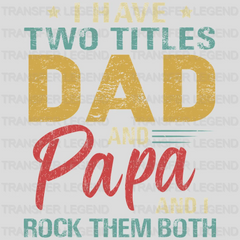 I Have Two Titles Dad And Papa And I Rock Them Both Design - DTF heat transfer - transferlegend