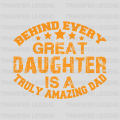 Behind Every Great Daughter Is A Truly Amazing Dad Design - DTF heat transfer - transferlegend