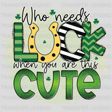 Who Needs Luck When You Are This Cute St. Patrick's Day Design - DTF heat transfer - transferlegend