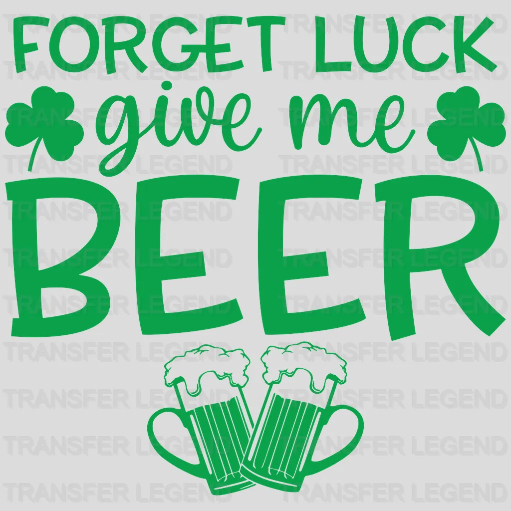 Forget Luck Give Me Beer St. Patrick's Day Design - DTF heat transfer - transferlegend