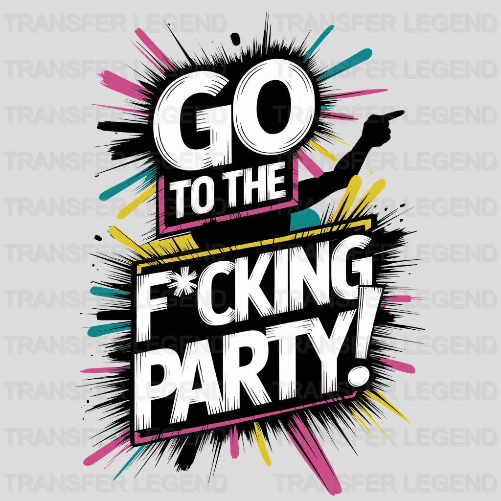 Go To The F*cking Party Design - DTF Heat Transfer - transferlegend