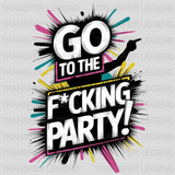 Go To The F*cking Party Design - DTF Heat Transfer - transferlegend