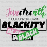 I'm black Every Day, But Today I'm Blackity - BLM DTF heat transfer - transferlegend