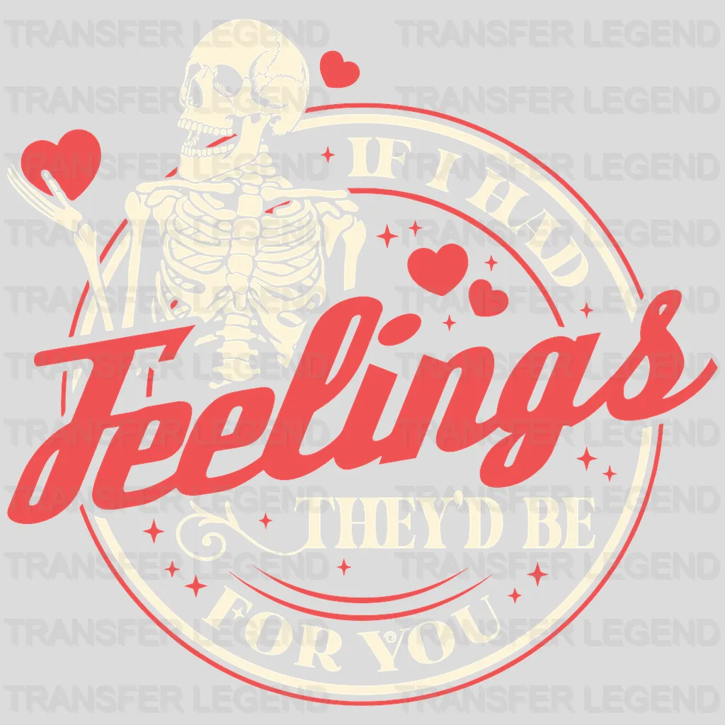 If I Had Feelings Valentine's Day Design - DTF heat transfer - transferlegend